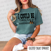 I Could Be Meaner Tee