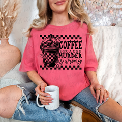 DTF Transfer Coffee Because Murder Is Wrong (3-5 Business Day TAT)