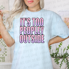 DTF Transfer It's Too Peopley Outside (3-5 Business Day TAT)