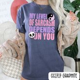 My Level Of Sarcasm Depends On You Tee
