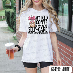 My Iced Coffee Is Part Of My Self Care Tee