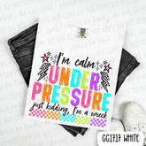 I'm Calm Under Pressure Tee
