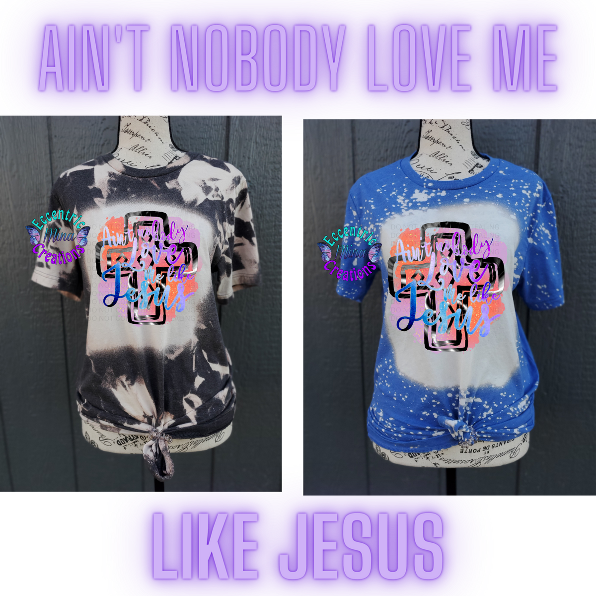 Ain't Nobody Love Me Like Jesus Bleached Shirt/Sweatshirt